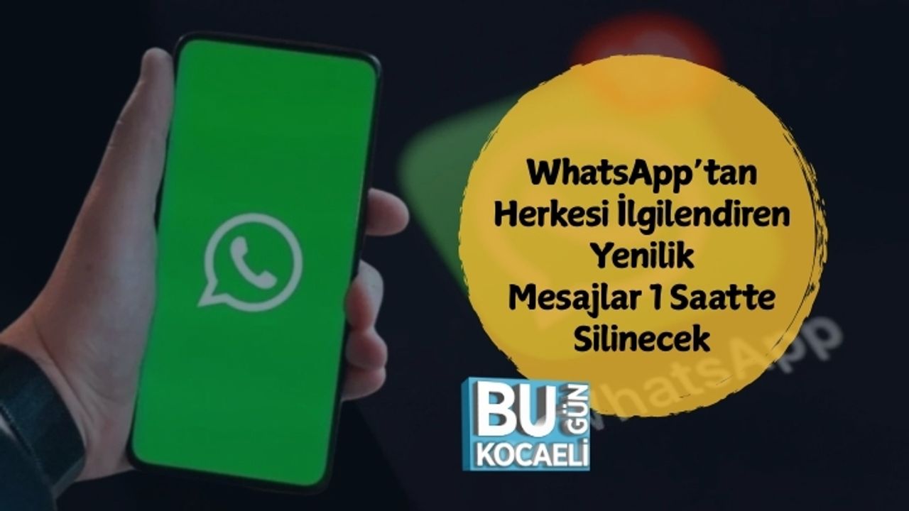 WhatsApp’tan Herkesi İlgilendiren Yenilik: Mesajlar 1 Saatte Silinecek
