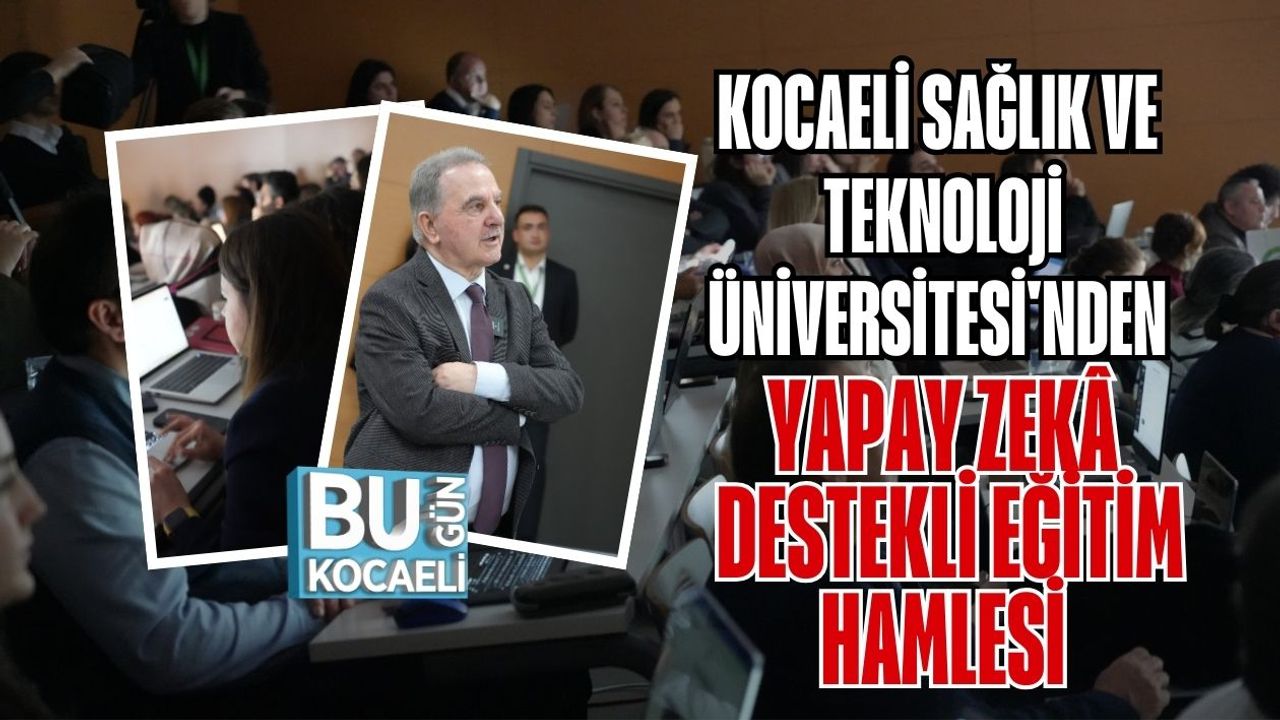 Kocaeli Sağlık ve Teknoloji Üniversitesi'nden Yapay Zekâ Destekli Eğitim Hamlesi