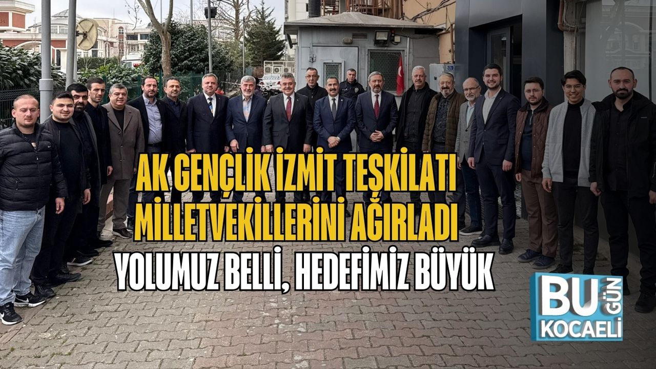 AK Gençlik İzmit Teşkilatı Milletvekillerini Ağırladı: Yolumuz Belli, Hedefimiz Büyük