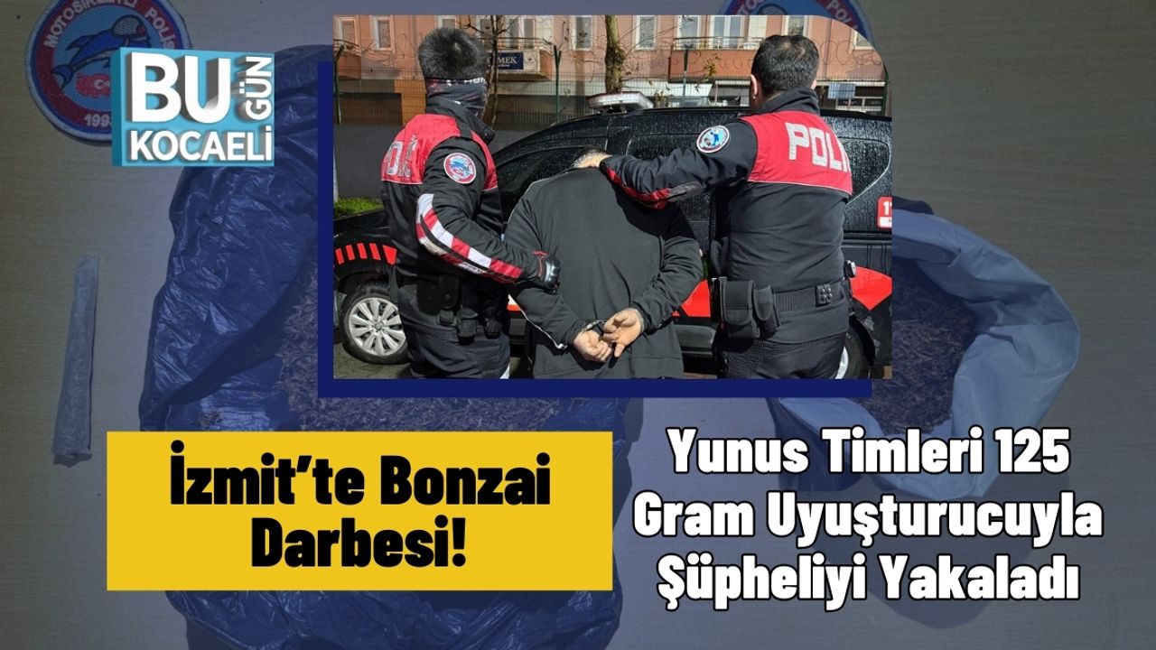 İzmit’te Bonzai Darbesi: Yunus Timleri 125 Gram Uyuşturucuyla Şüpheliyi Yakaladı