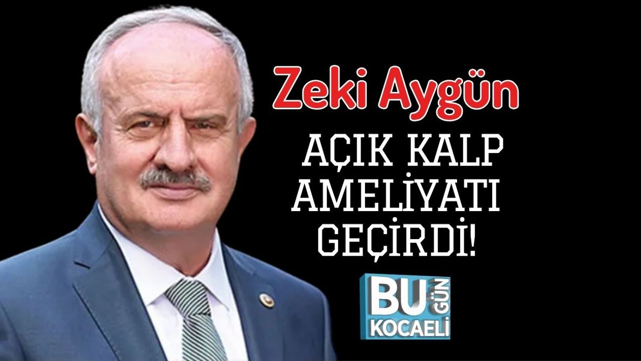 Zeki Aygün Açık Kalp Ameliyatı Geçirdi!