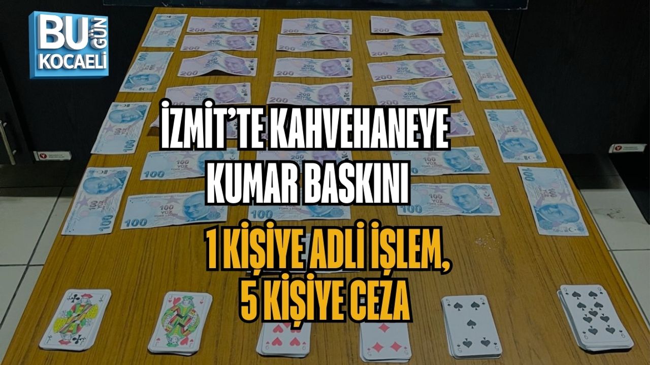 İZMİT’TE KAHVEHANEYE KUMAR BASKINI: 1 KİŞİYE ADLİ İŞLEM, 5 KİŞİYE CEZA