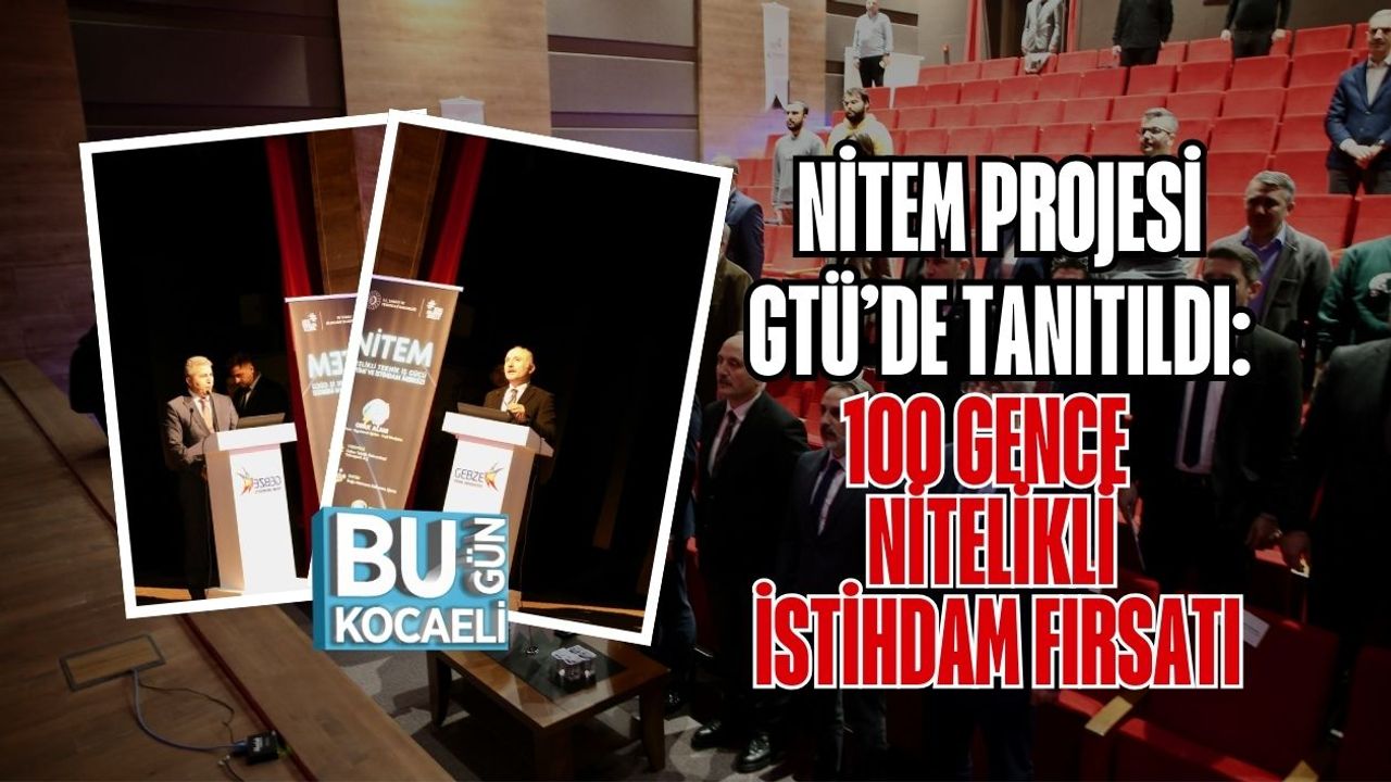 NİTEM PROJESİ GTÜ’DE TANITILDI: 100 GENCE NİTELİKLİ İSTİHDAM FIRSATI