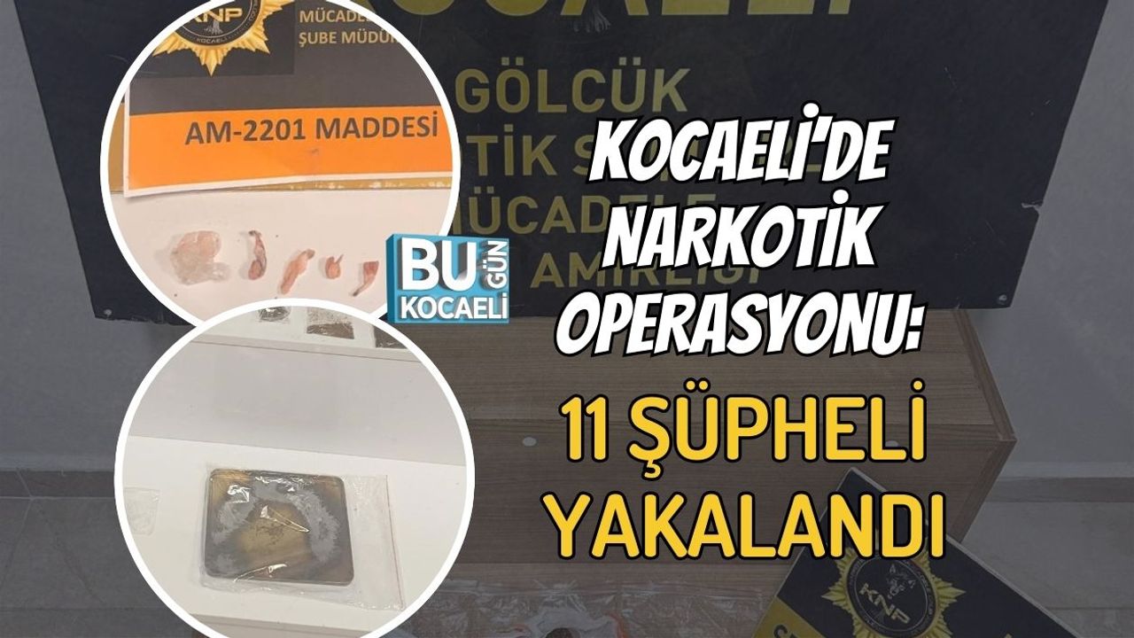 KOCAELİ’DE NARKOTİK OPERASYONU: 11 ŞÜPHELİ YAKALANDI