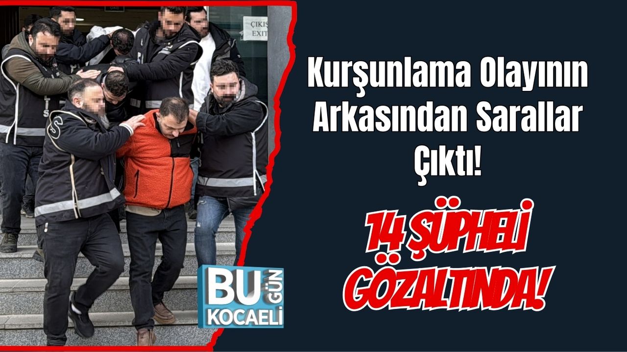 Kurşunlama Olayının Arkasından Sarallar Çıktı: 14 Şüpheli Gözaltında!