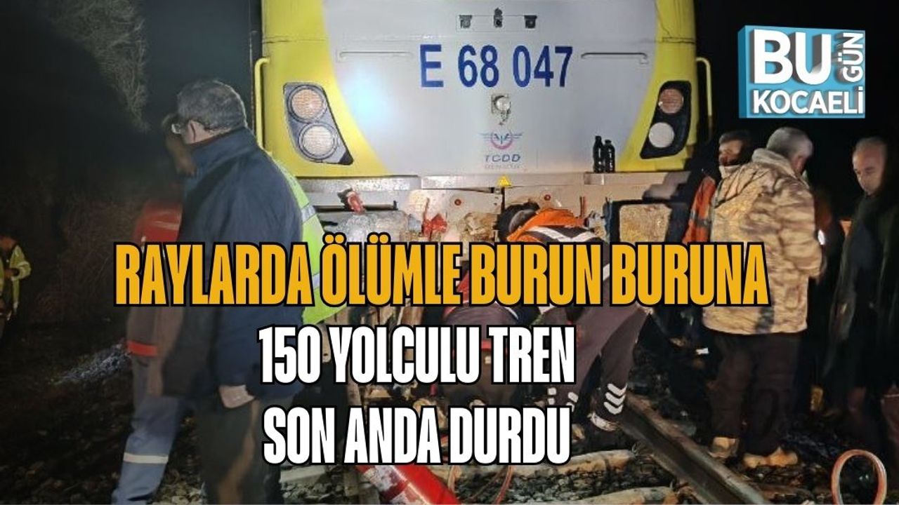 Raylarda Ölümle Burun Buruna: 150 Yolculu Tren Son Anda Durdu