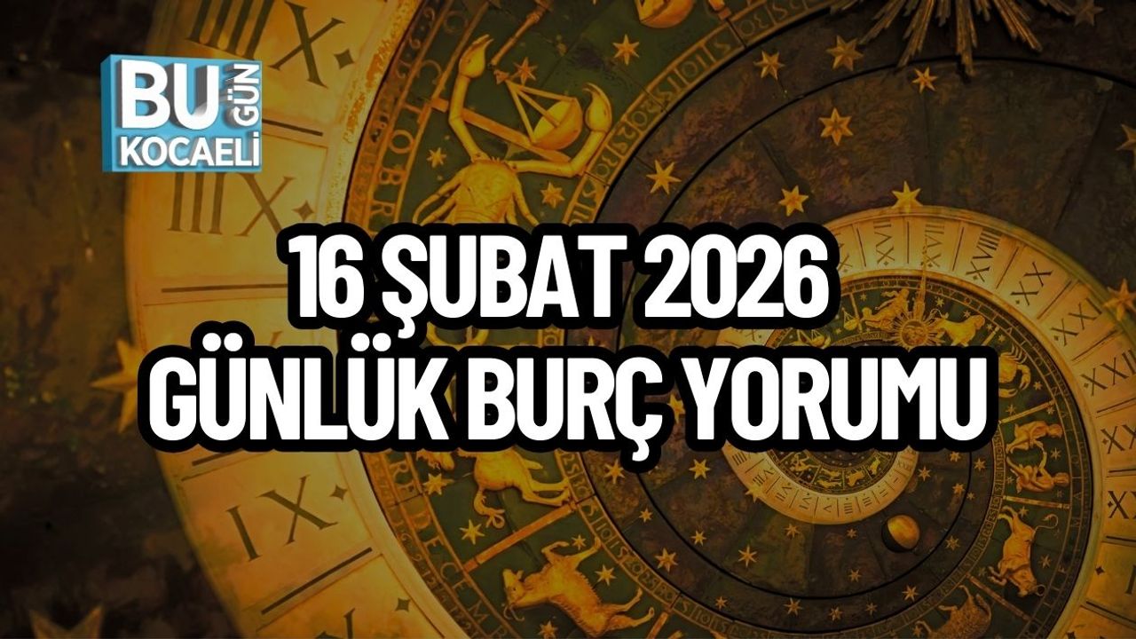 16 ŞUBAT 2026 GÜNLÜK BURÇ YORUMU