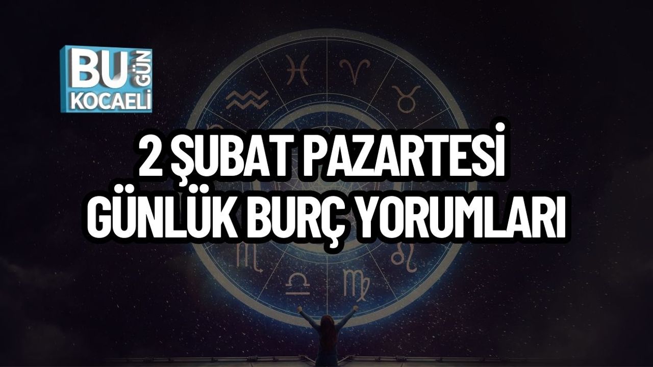 2 Şubat Pazartesi Günlük Burç Yorumları