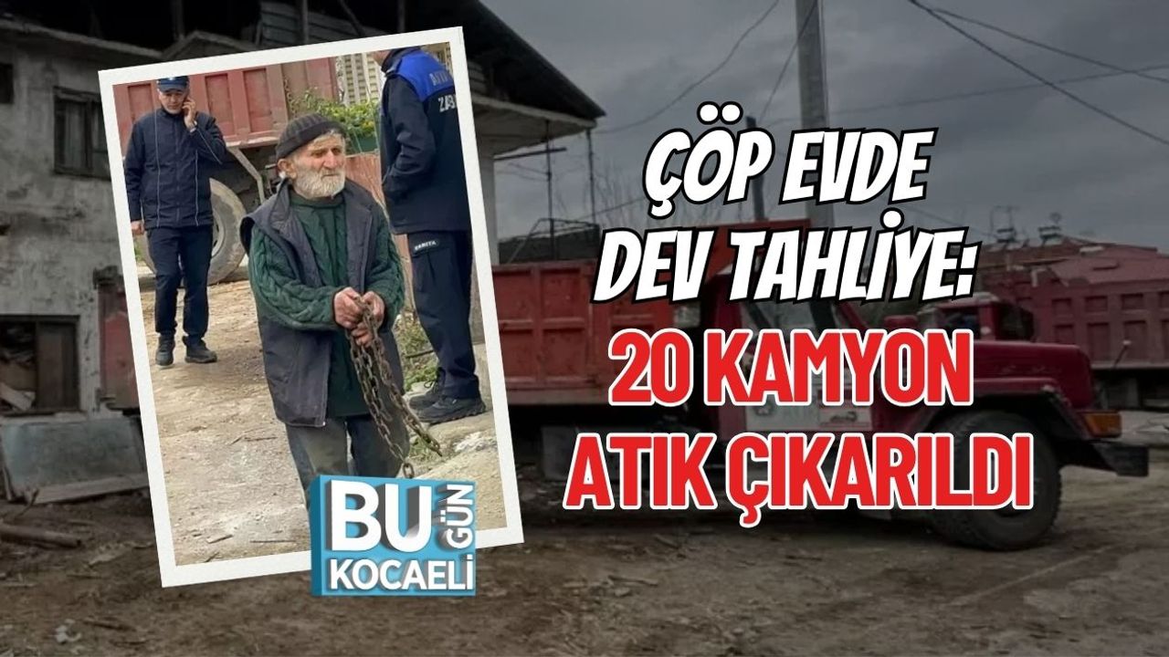 ÇÖP EVDE DEV TAHLİYE: 20 KAMYON ATIK ÇIKARILDI