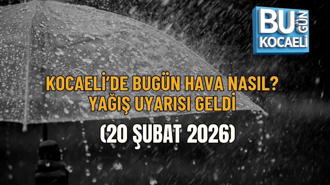KOCAELİ’DE BUGÜN HAVA NASIL? YAĞIŞ UYARISI GELDİ (20 ŞUBAT 2026)