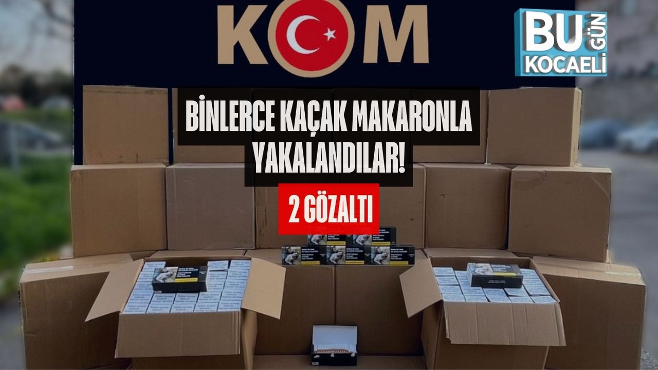 KOCAELİ’DE KAÇAK MAKARON OPERASYONU: 600 BİN ADET ELE GEÇİRİLDİ