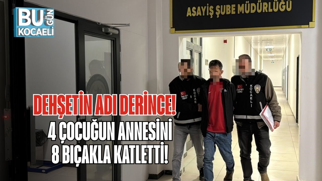 Dehşetin Adı Derince: 4 Çocuğun Annesini 8 Bıçakla Katletti!