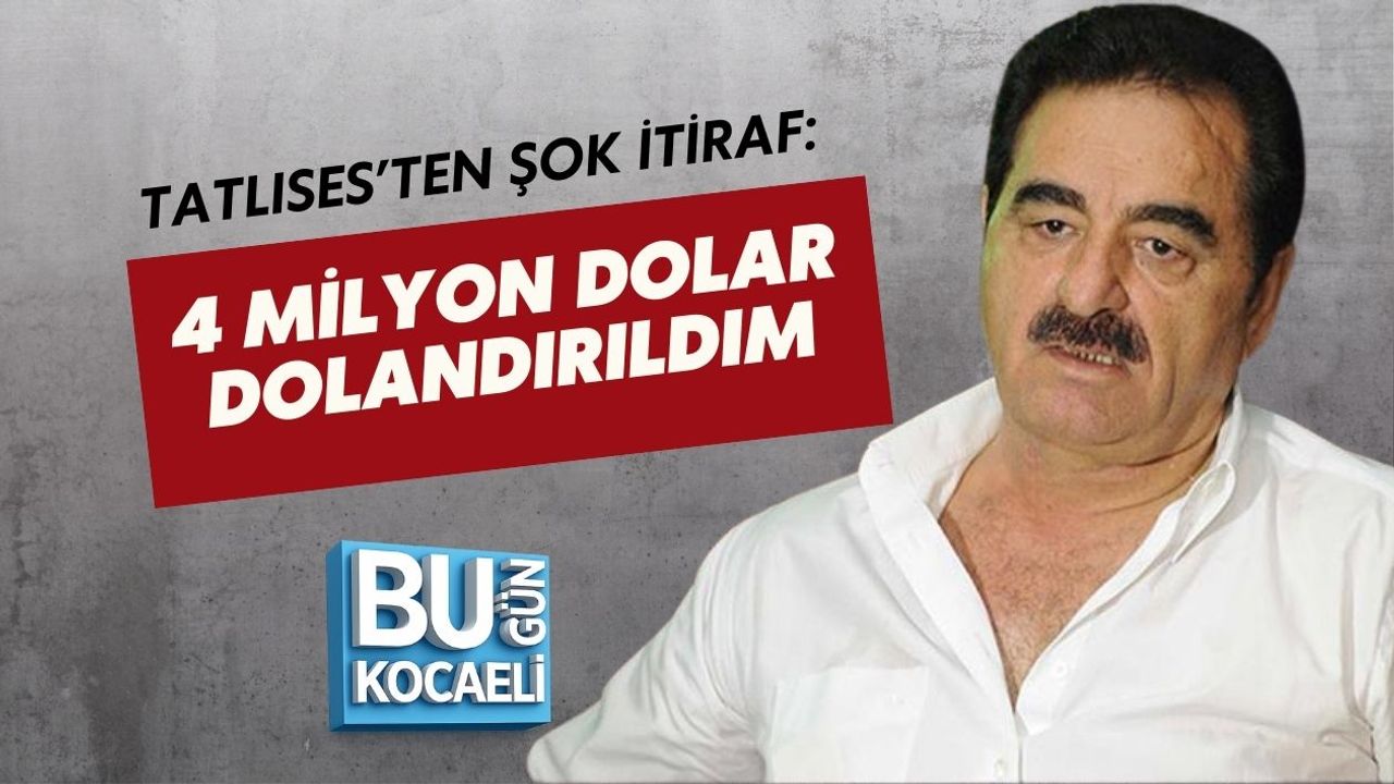 TATLISES’TEN ŞOK İTİRAF: 4 MİLYON DOLAR DOLANDIRILDIM