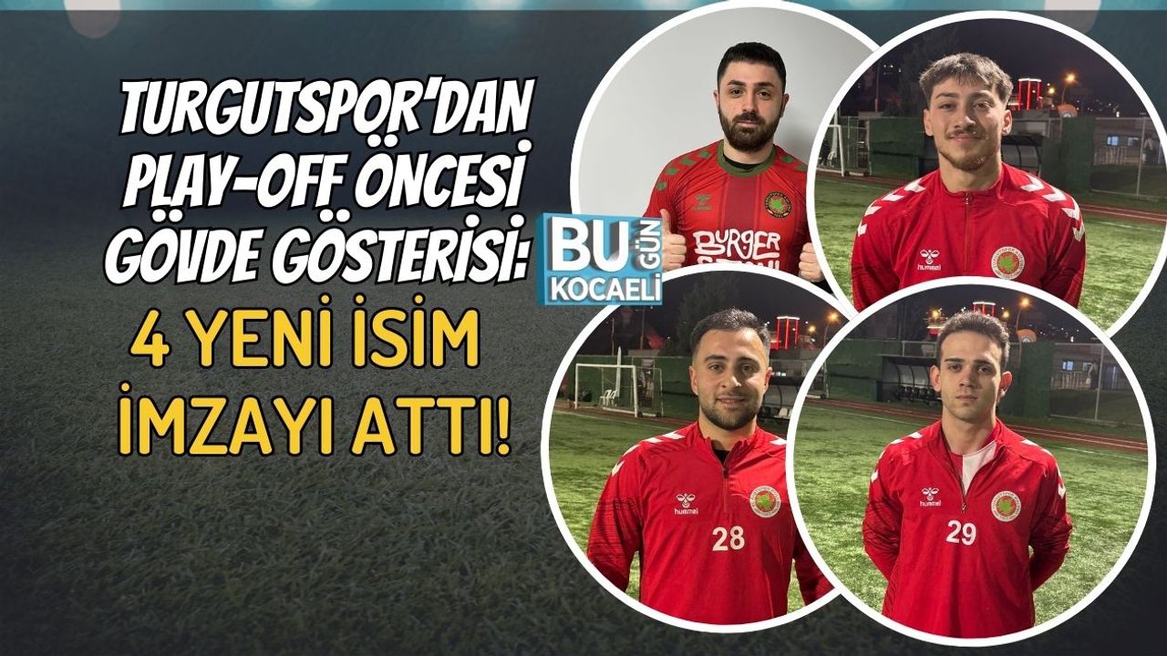 TURGUTSPOR’DAN PLAY-OFF ÖNCESİ GÖVDE GÖSTERİSİ: 4 YENİ İSİM İMZAYI ATTI!
