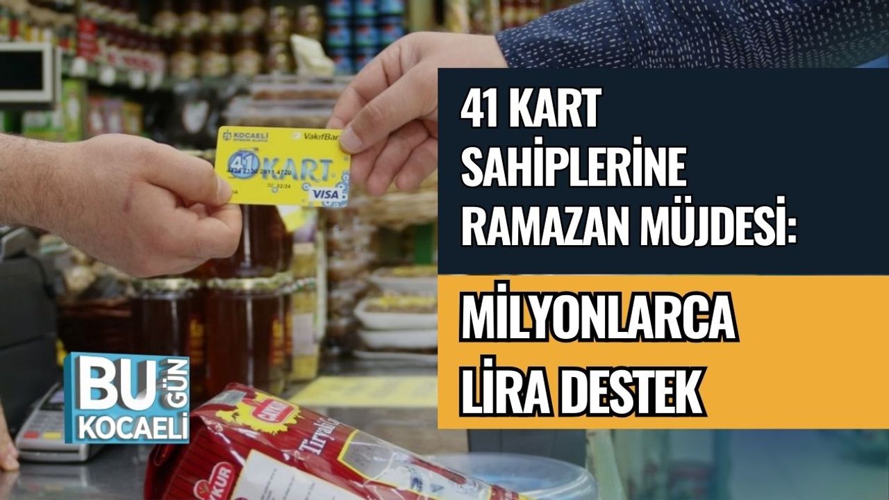 41 KART SAHİPLERİNE RAMAZAN MÜJDESİ: MİLYONLARCA LİRA DESTEK