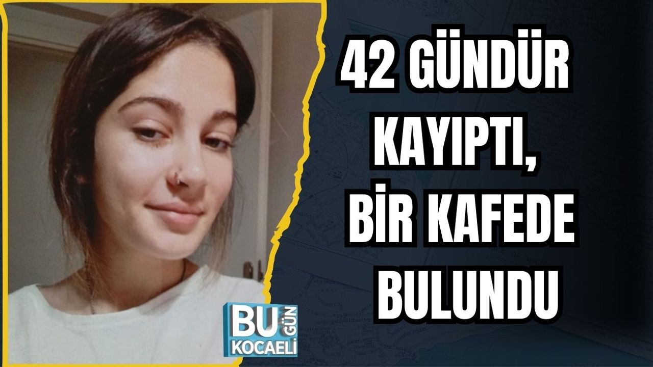42 GÜNDÜR KAYIPTI, BİR KAFEDE BULUNDU