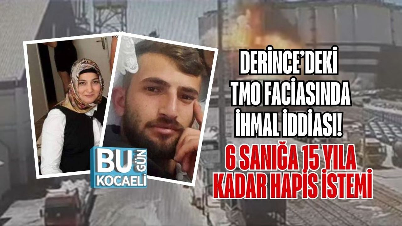 DERİNCE’DEKİ TMO FACİASINDA İHMAL İDDİASI! 6 SANIĞA 15 YILA KADAR HAPİS İSTEMİ