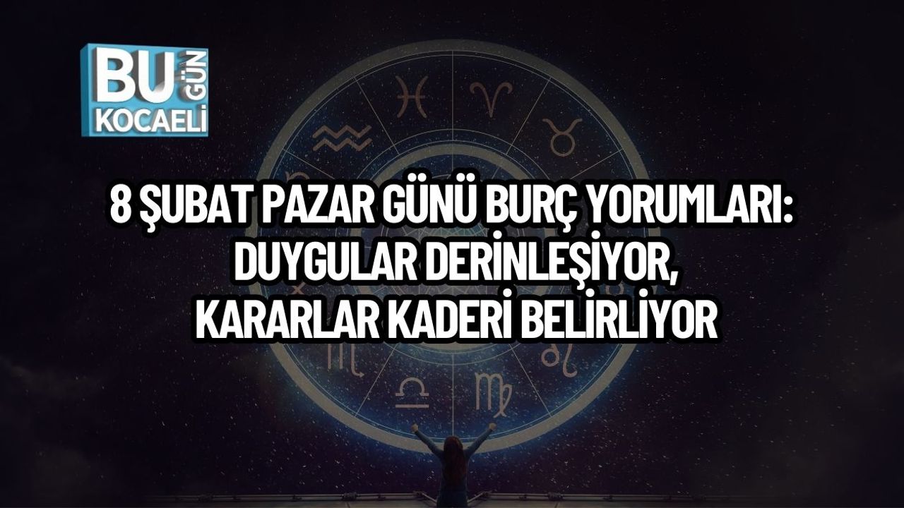 8 ŞUBAT PAZAR GÜNÜ BURÇ YORUMLARI: DUYGULAR DERİNLEŞİYOR, KARARLAR KADERİ BELİRLİYOR