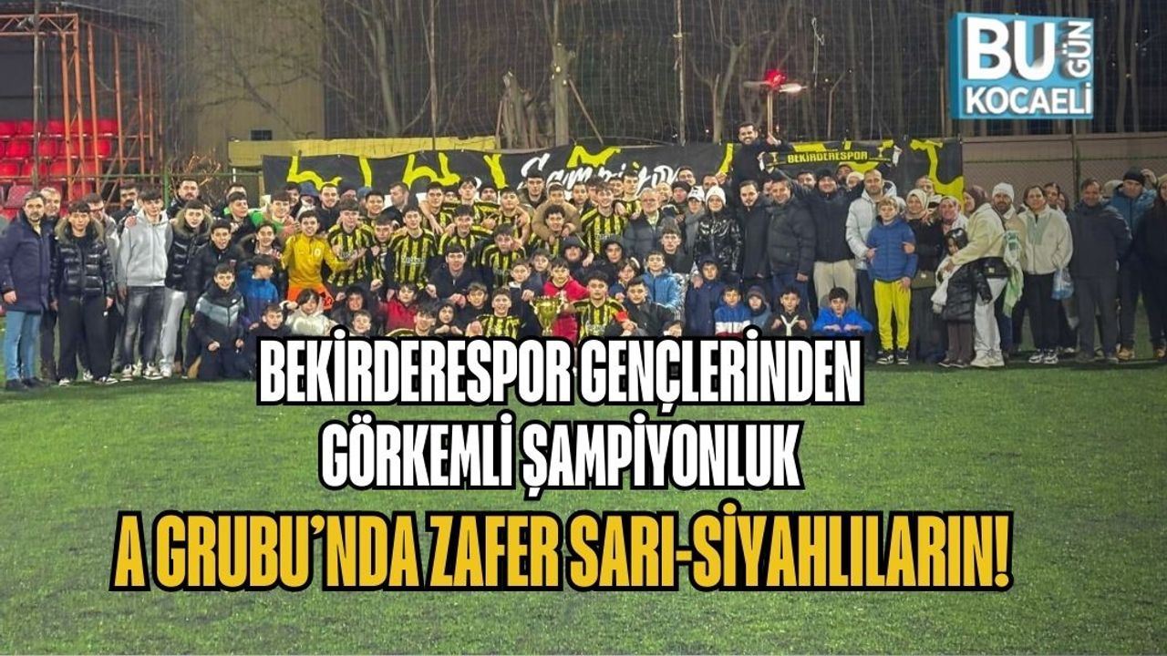 BEKİRDERESPOR GENÇLERİNDEN GÖRKEMLİ ŞAMPİYONLUK: A GRUBU’NDA ZAFER SARI-SİYAHLILARIN!