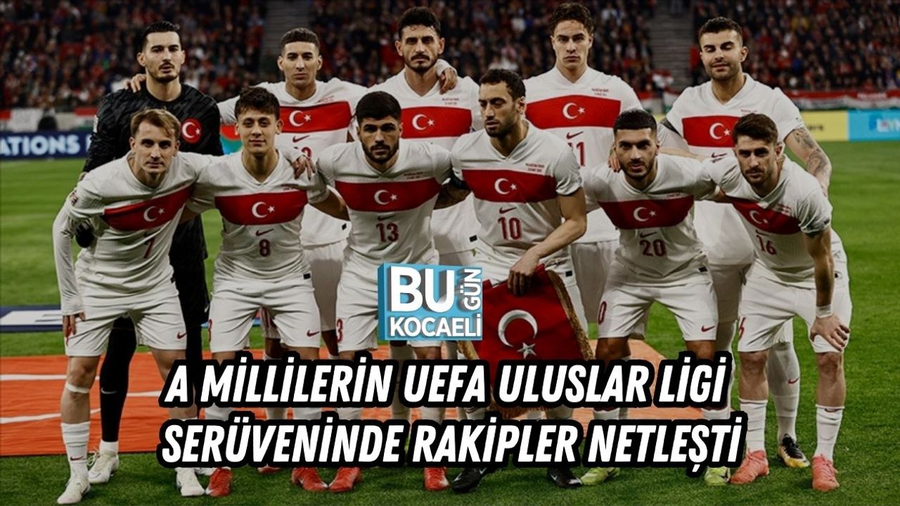 SON DAKİKA! A MİLLİLERİN UEFA ULUSLAR LİGİ SERÜVENİNDE RAKİPLER NETLEŞTİ
