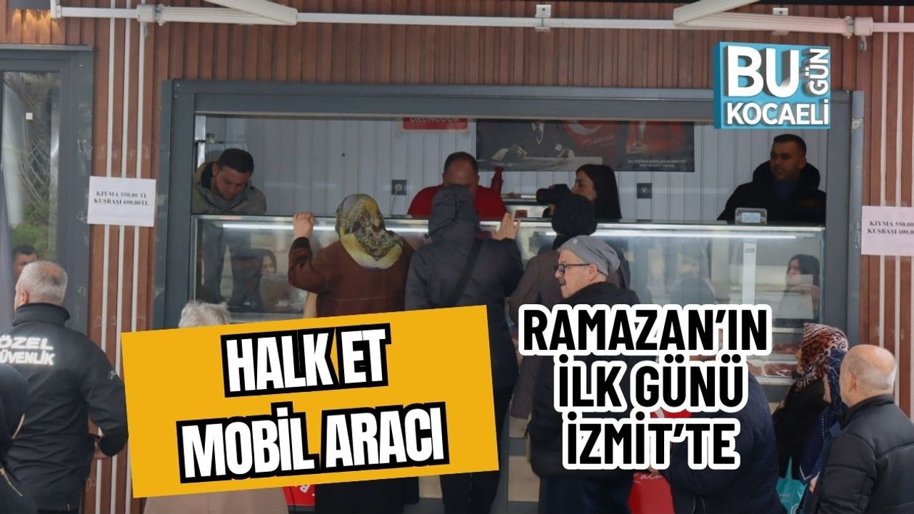 HALK ET MOBİL ARACI RAMAZAN’IN İLK GÜNÜ İZMİT’TE