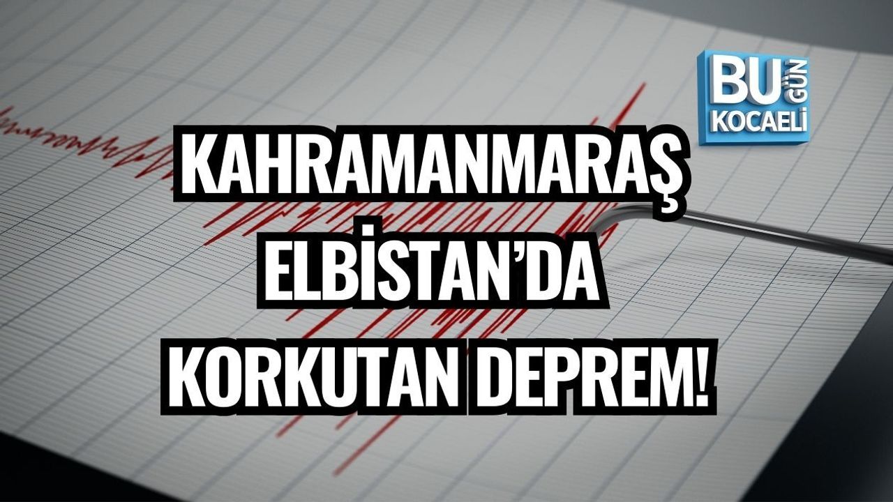 KAHRAMANMARAŞ ELBİSTAN’DA KORKUTAN DEPREM!