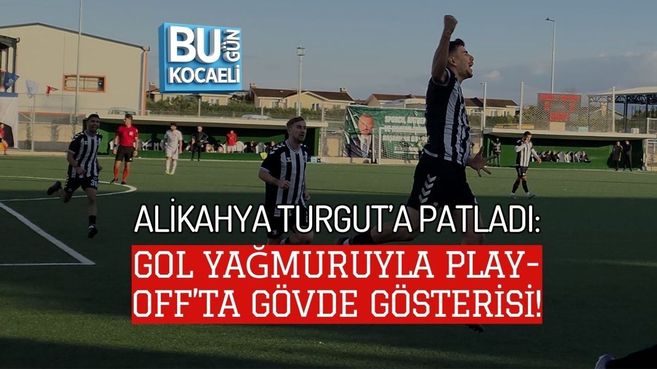 ALİKAHYA TURGUT’A PATLADI: GOL YAĞMURUYLA PLAY-OFF’TA GÖVDE GÖSTERİSİ!