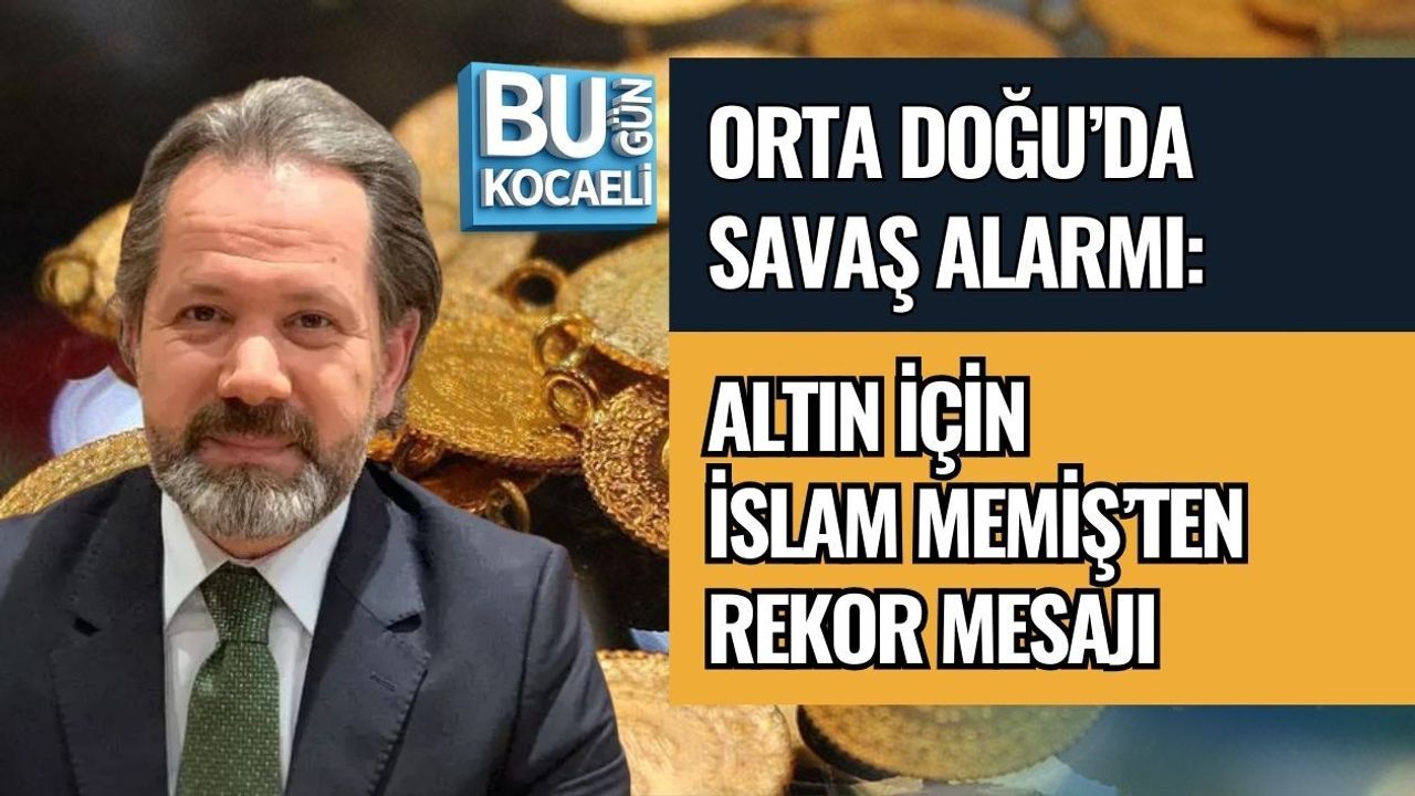 ORTA DOĞU’DA SAVAŞ ALARMI: ALTIN İÇİN İSLAM MEMİŞ’TEN REKOR MESAJI