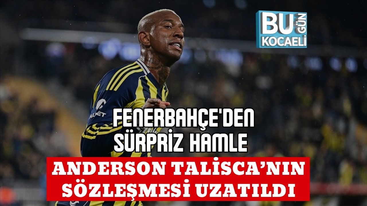 FENERBAHÇE'DEN SÜRPRİZ HAMLE ANDERSON TALİSCA’NIN SÖZLEŞMESİ UZATILDI