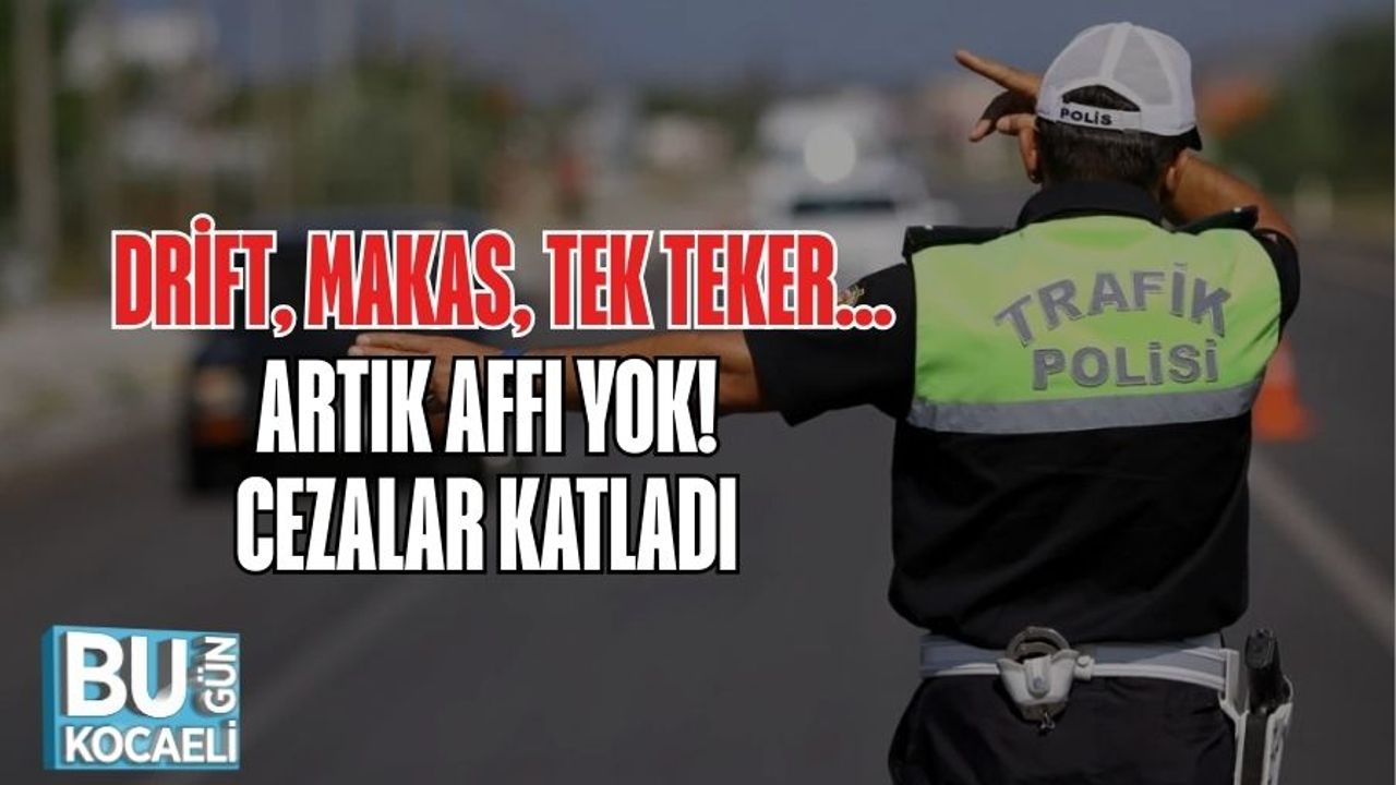 Drift, Makas, Tek Teker… Artık Affı Yok! Cezalar Katladı