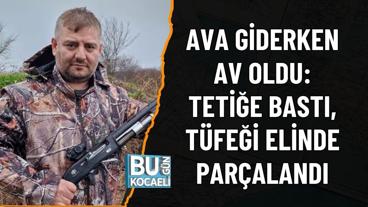 AVA GİDERKEN AV OLDU: TETİĞE BASTI, TÜFEĞİ ELİNDE PARÇALANDI