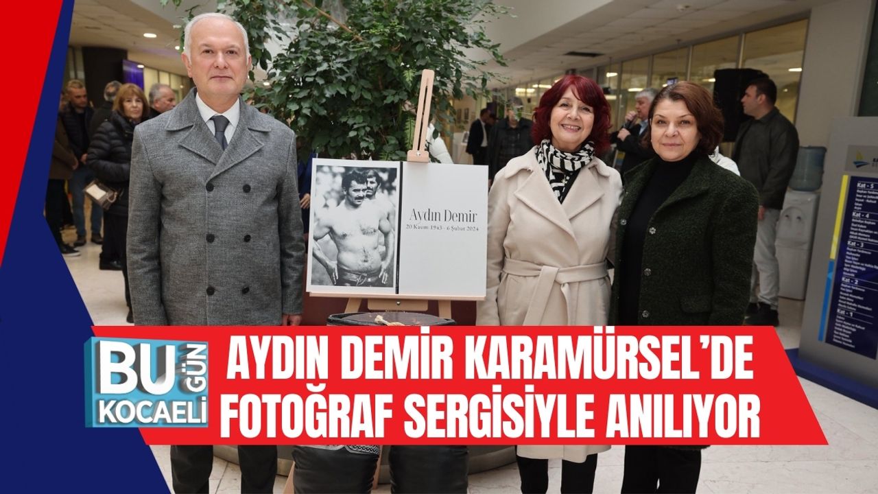 AYDIN DEMİR, KARAMÜRSEL’DE FOTOĞRAF SERGİSİYLE ANILIYOR