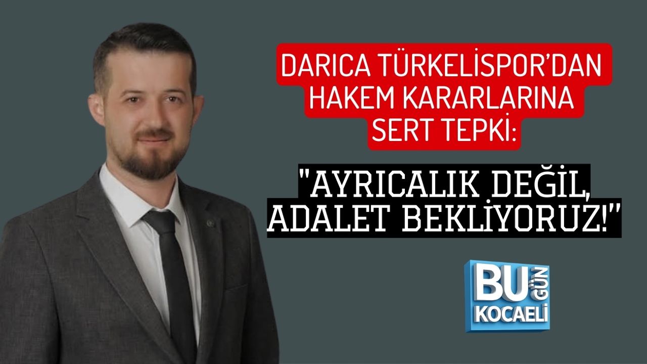 DARICA TÜRKELİSPOR’DAN HAKEM KARARLARINA SERT TEPKİ: "AYRICALIK DEĞİL, ADALET BEKLİYORUZ!"