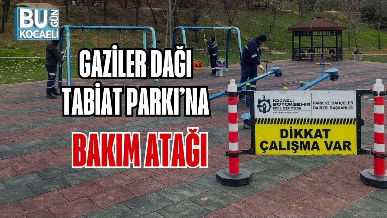 GAZİLER DAĞI TABİAT PARKI’NA BAKIM ATAĞI