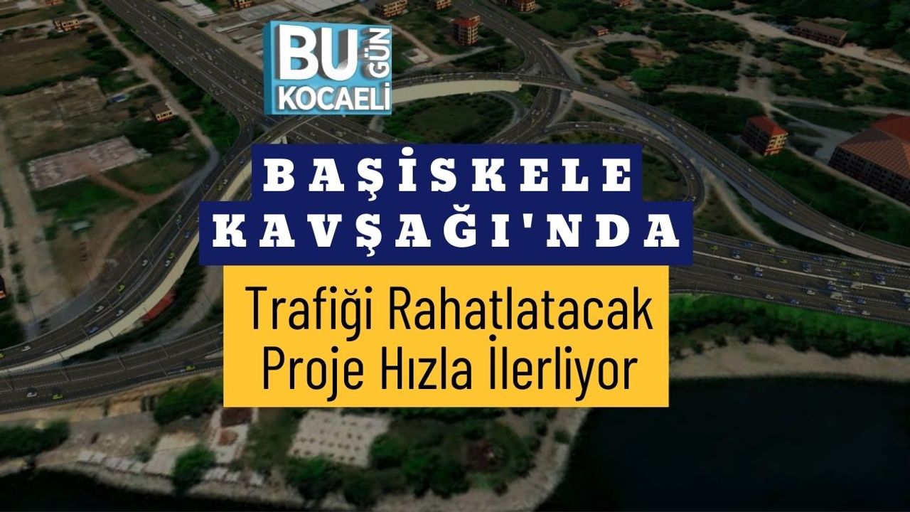 Başiskele Kavşağı'nda Trafiği Rahatlatacak Proje Hızla İlerliyor