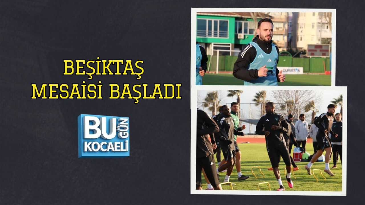 BEŞİKTAŞ MESAİSİ BAŞLADI