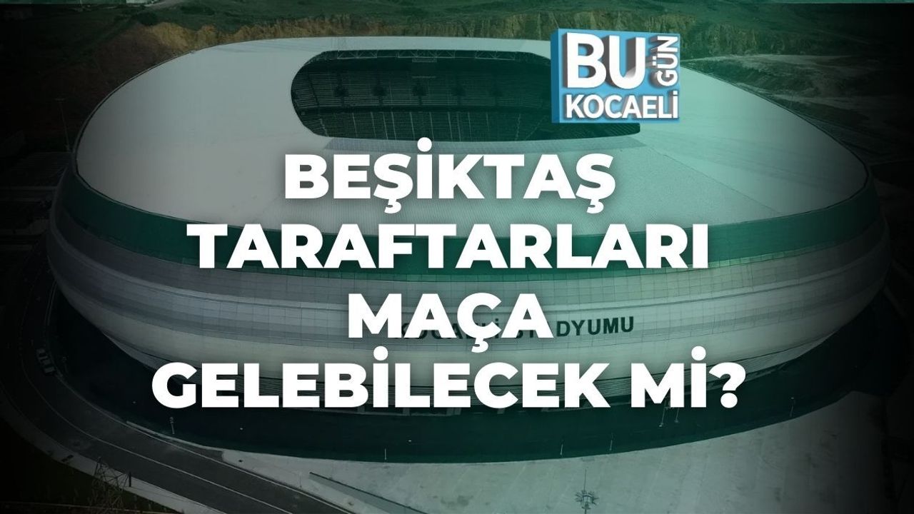 BEŞİKTAŞ TARAFTARLARI MAÇA GELEBİLECEK Mİ?