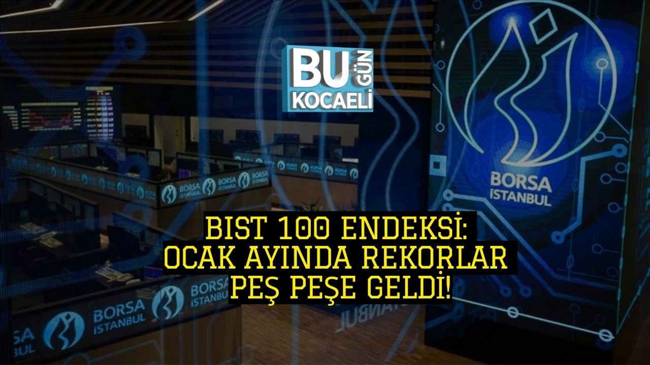 BIST 100 Endeksi: Ocak Ayında Rekorlar Peş Peşe Geldi!