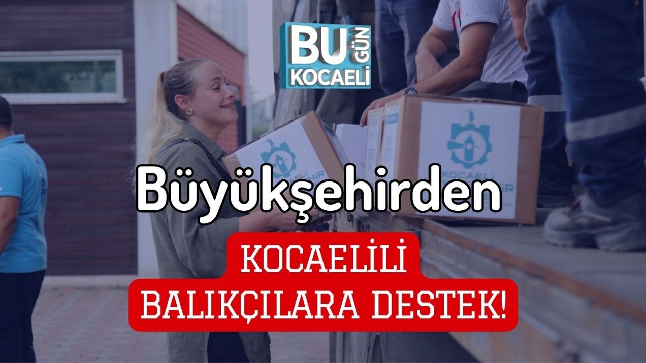 Büyükşehirden Kocaelili Balıkçılara Destek!