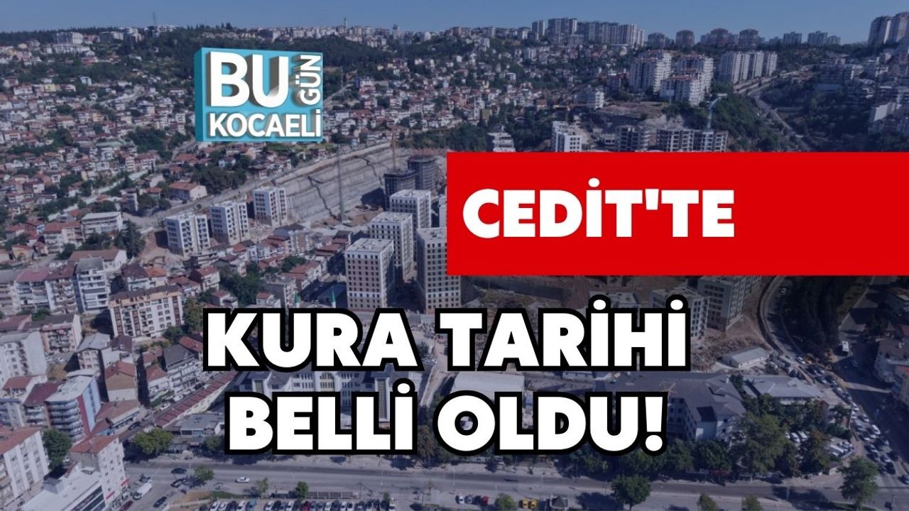 CEDİT'TE KURA TARİHİ BELLİ OLDU!