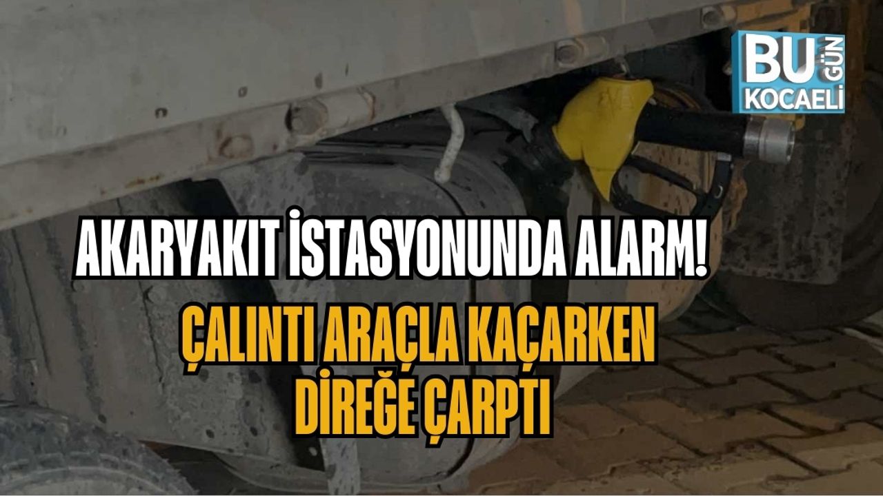 AKARYAKIT İSTASYONUNDA ALARM! ÇALINTI ARAÇLA KAÇARKEN DİREĞE ÇARPTI