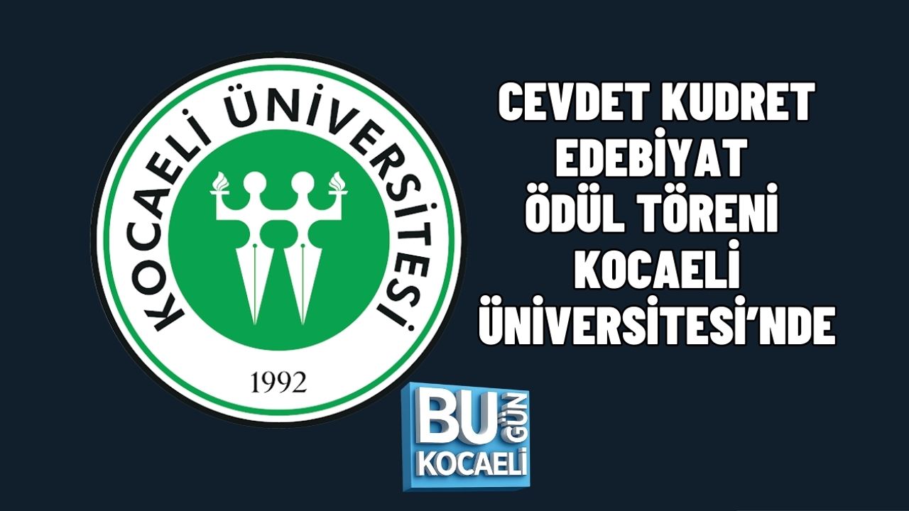 CEVDET KUDRET EDEBİYAT ÖDÜL TÖRENİ KOCAELİ ÜNİVERSİTESİ’NDE