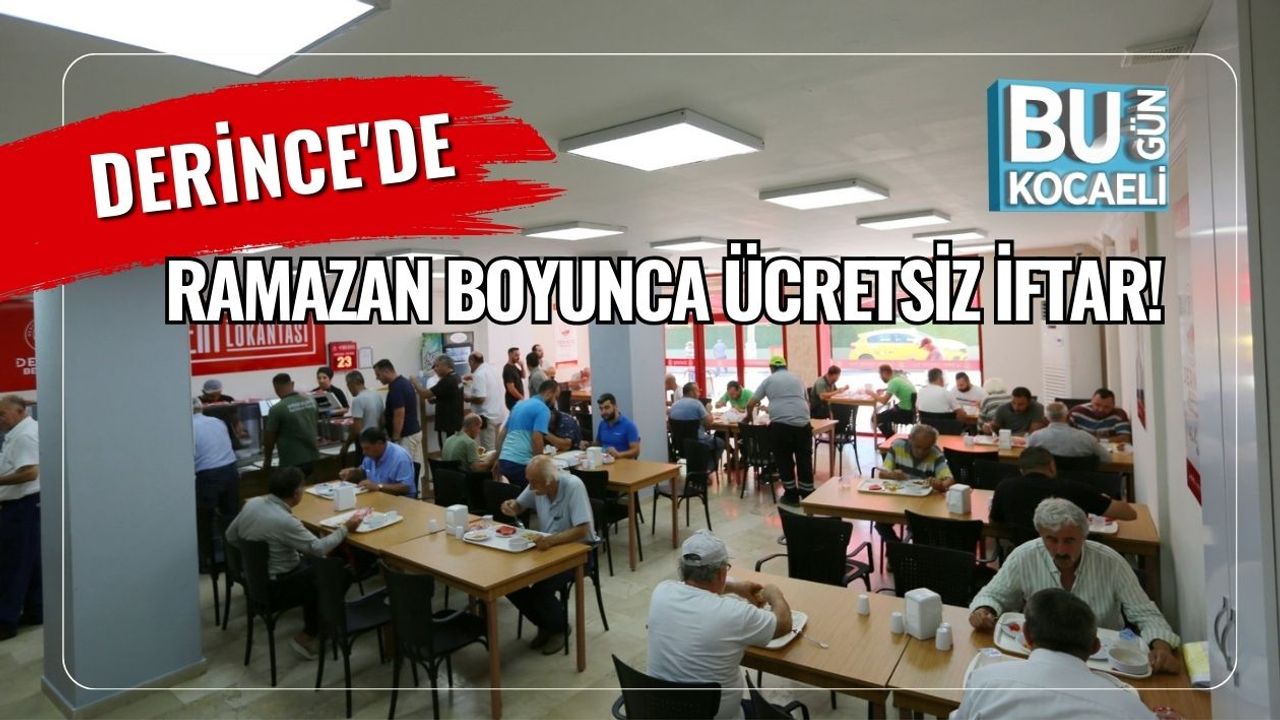 DERİNCE'DE RAMAZAN BOYUNCA ÜCRETSİZ İFTAR!