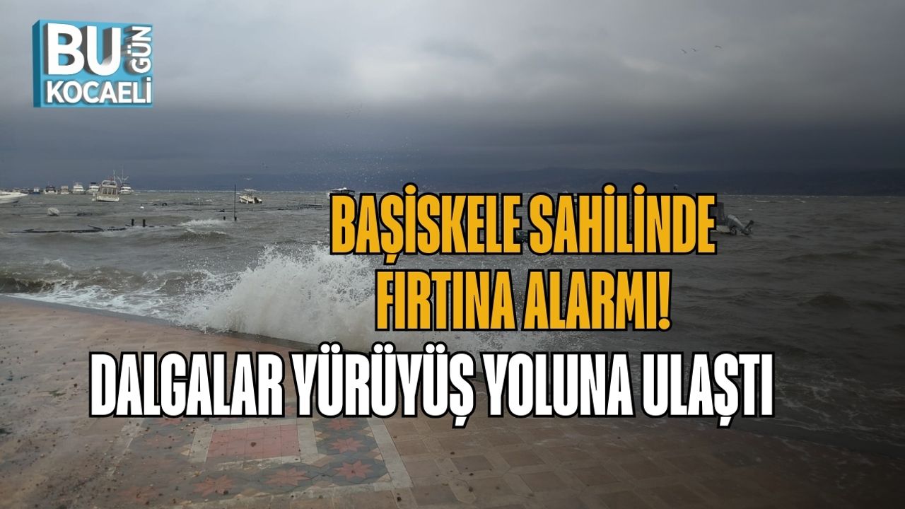 BAŞİSKELE SAHİLİNDE FIRTINA ALARMI! DALGALAR YÜRÜYÜŞ YOLUNA ULAŞTI