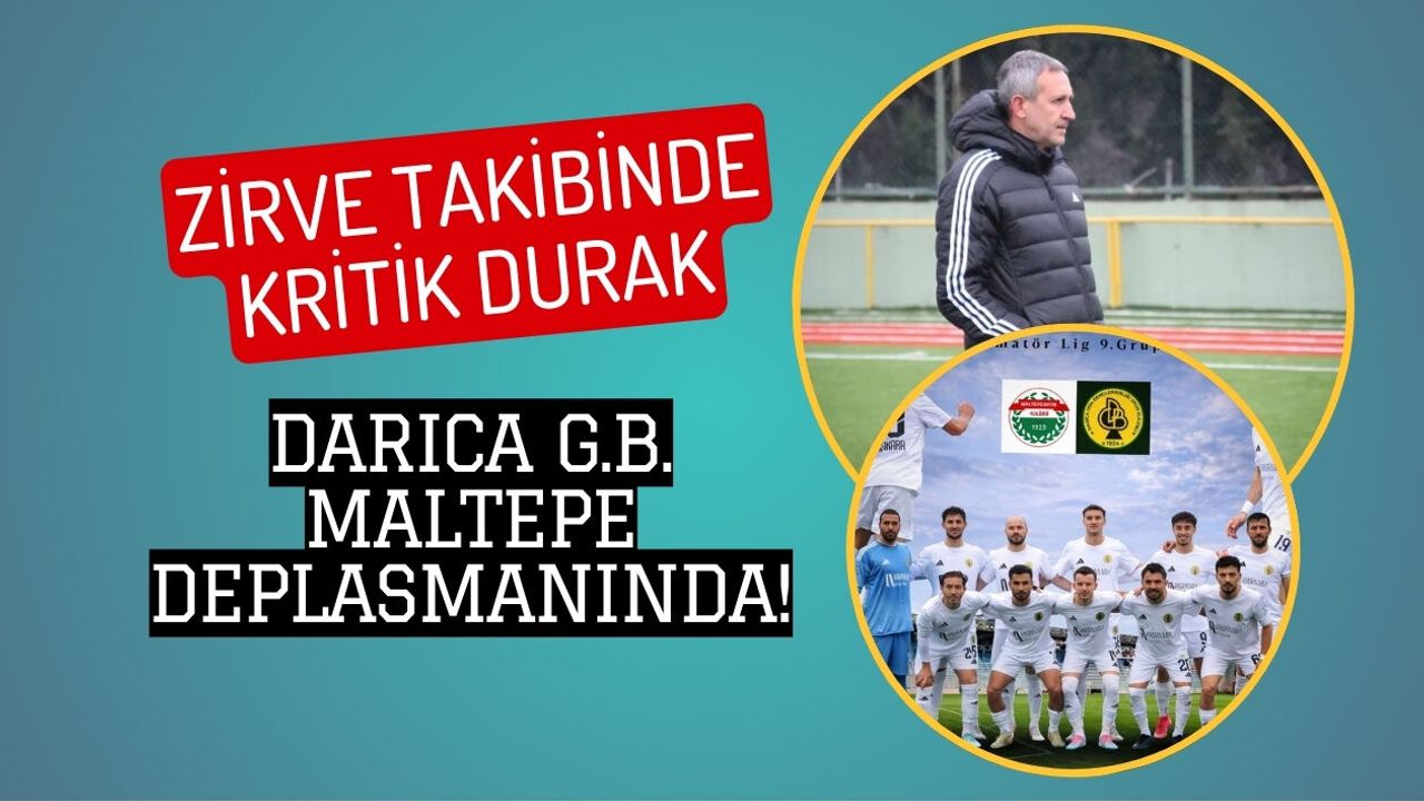ZİRVE TAKİBİNDE KRİTİK DURAK: DARICA G.B. MALTEPE DEPLASMANINDA!