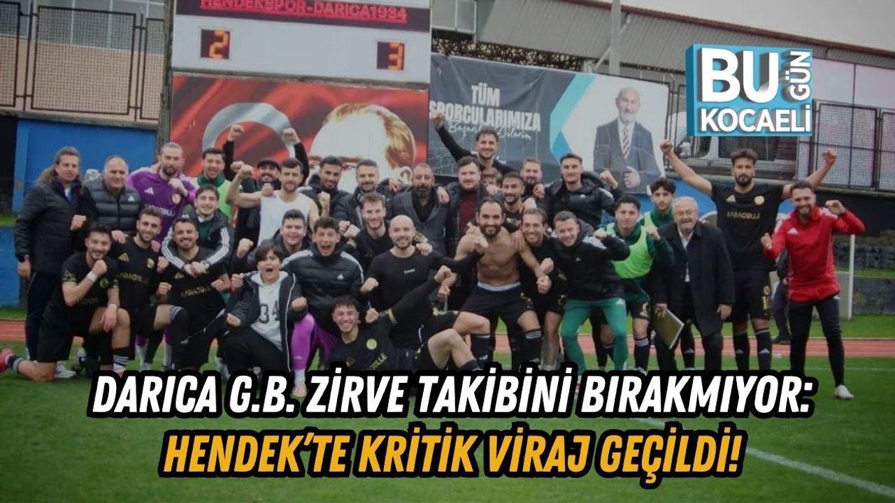 Darıca G.B. Zirve Takibini Bırakmıyor: Hendek’te Kritik Viraj Geçildi!