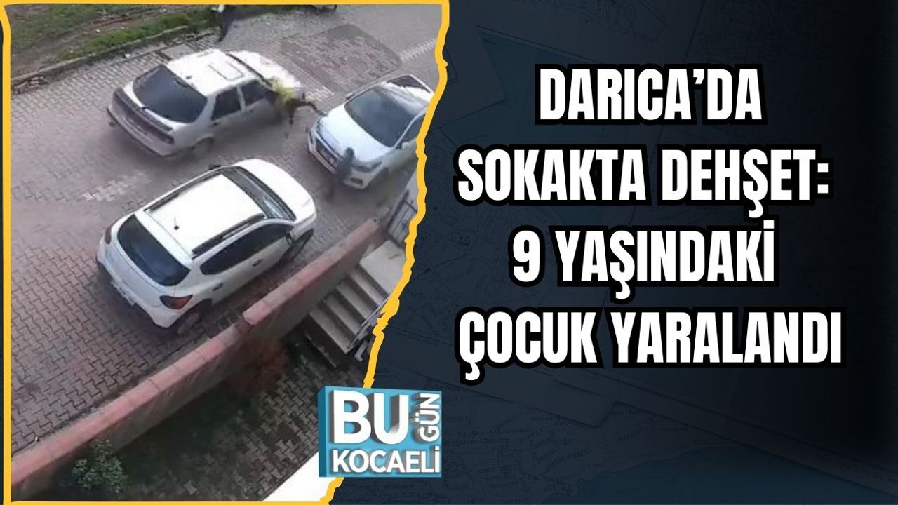 DARICA’DA SOKAKTA DEHŞET: 9 YAŞINDAKİ ÇOCUK YARALANDI