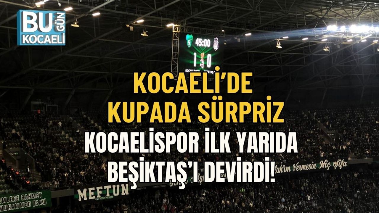 KOCAELİ’DE KUPADA SÜRPRİZ: KOCAELİSPOR İLK YARIDA BEŞİKTAŞ’I DEVİRDİ!