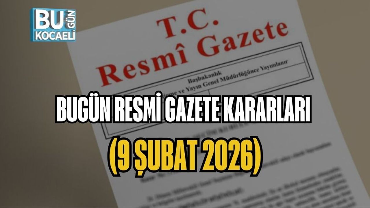 BUGÜN RESMİ GAZETE KARARLARI (9 ŞUBAT 2026)