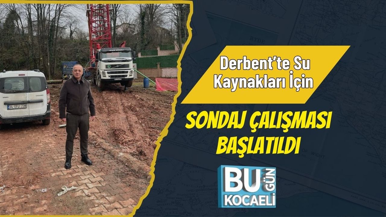 Derbent’te Su Kaynakları İçin Sondaj Çalışması Başlatıldı